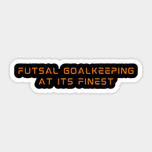 Futsal Goalkeeping At Its Finest Sticker